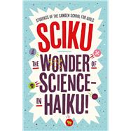 Sciku The Wonder of Science  in Haiku! by Girls, Students of The Camden School for; Flynn, Simon, 9781848317949