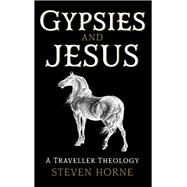 Gypsies and Jesus A Traveller Theology by Horne, Steven, 9781913657949