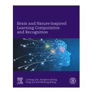 Brain and Nature-inspired Learning, Computation and Recognition by Jiao, Licheng; Shang, Ronghua; Liu, Fang; Zhang, Weitong, 9780128197950