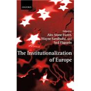 The Institutionalization of Europe by Stone Sweet, Alec; Sandholtz, Wayne; Fligstein, Neil, 9780199247950