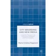 City Branding and New Media Linguistic Perspectives, Discursive Strategies and Multimodality by Paganoni, Maria Cristina, 9781137387950