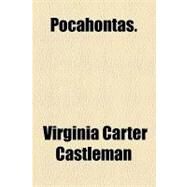 Pocahontas. by Castleman, Virginia Carter, 9781153677950