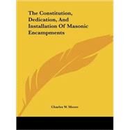 The Constitution, Dedicationnd Installation of Masonic Encampments by Moore, Charles W., 9781425307950