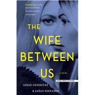 The Wife Between Us by Hendricks, Greer; Pekkanen, Sarah, 9781432857950
