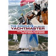 The Complete Yachtmaster Sailing, Seamanship and Navigation for the Modern Yacht Skipper by Cunliffe, Tom, 9781472907950