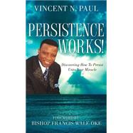 Persistence Works! by Paul, Vincent N., 9781597817950