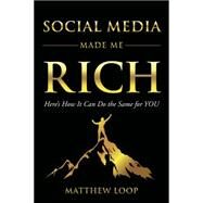 Social Media Made Me Rich by Loop, Matthew, 9781630477950