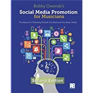 Social Media Promotion For Musicians - Second Edition: The Manual For Marketing Yourself, Your Band, And Your Music Online by Bobby Owsinski, 9781946837950