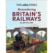 The The Times All Aboard! Remembering Britain's Railways by Holland, Julian; Times Books, 9780008467951