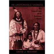 An Unspeakable Sadness: The Dispossession of the Nebraska Indians by Wishart, David J., 9780803297951