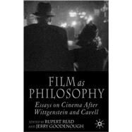 Film as Philosophy Essays on Cinema after Wittgenstein and Cavell by Read, Rupert; Goodenough, Jerry, 9781403997951