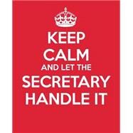 Keep Calm and Let the Secretary Handle It by Blue Icon Studio; Baldwin, M. L., 9781503367951