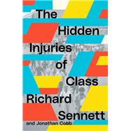 The Hidden Injuries of Class by Sennett, Richard; Cobb, Jonathan, 9781839767951