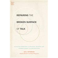 Repairing the Broken Surface of Talk Managing Problems in Speaking, Hearing, and Understanding in Conversation by Drew, Paul; Bergmann, Jorg; Jefferson, Gail, 9780190697952