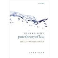 Hans Kelsen's Pure Theory of Law Legality and Legitimacy by Vinx, Lars, 9780199227952
