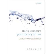 Hans Kelsen's Pure Theory of Law Legality and Legitimacy by Vinx, Lars, 9780199227952