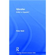 Gibraltar: British or Spanish? by Gold,Peter, 9780415347952