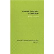 Garden Cities of To-Morrow by Howard,Ebenezer;F.J. Osborn, 9780415417952