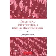 Political Institutions under Dictatorship by Jennifer Gandhi, 9780521897952