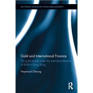 Gold and International Finance: the gold market under the internationalization of RMB in Hong Kong by Cheung, Haywood, 9781138807952