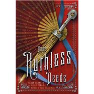 These Ruthless Deeds by Shanker, Tarun; Zekas, Kelly, 9781250127952