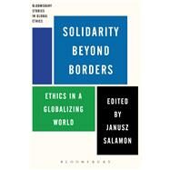 Solidarity Beyond Borders Ethics in a Globalising World by Salamon, Janusz; Abram, Anna; Salamon, Janusz, 9781472507952