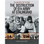 The Destruction of 6th Army at Stalingrad by Baxter, Ian, 9781526747952