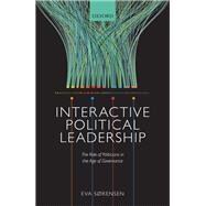 Interactive Political Leadership The Role of Politicians in the Age of Governance by Sorensen, Eva, 9780198777953