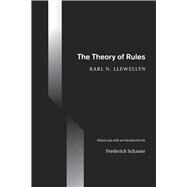 The Theory of Rules by Llewellyn, Karl N.; Schauer, Fredrick, 9780226487953