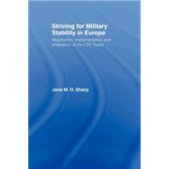 Striving for Military Stability in Europe: Negotiation, Implementation and Adaptation of the CFE Treaty by Sharp; Jane M. O., 9780415407953