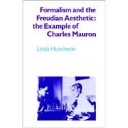 Formalism and the Freudian Aesthetic: The Example of Charles Mauron by Linda Hutcheon, 9780521027953