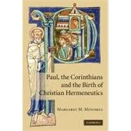 Paul, the Corinthians and the Birth of Christian Hermeneutics by Margaret M. Mitchell, 9780521197953