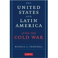 The United States and Latin America after the Cold War by Russell Crandall, 9780521717953