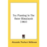 Tea Planting In The Outer Himalayah by Mcgowan, Alexander Thorburn, 9780548617953