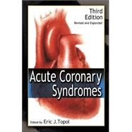 Acute Coronary Syndromes, Third Edition by Topol; Eric, 9780824757953