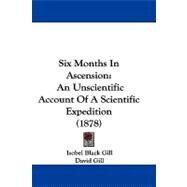 Six Months in Ascension : An Unscientific Account of A Scientific Expedition (1878) by Gill, Isobel Black; Gill, David, 9781104447953