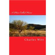 A Place Called Home by Witt, Charles T., Jr., 9781508537953