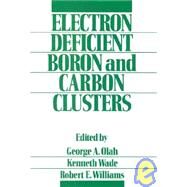 Electron Deficient Boron and Carbon Clusters by Olah, George A.; Wade, Kenneth; Williams, Robert E., 9780471527954
