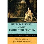 Literary Research and the British Eighteenth Century Strategies and Sources by Keeran, Peggy; Bowers, Jennifer, 9780810887954
