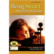 Being Smart about Gifted Education : A Guidebook for Educators and Parents by Matthews, Dona J., 9780910707954