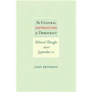 The Cultural Contradictions of Democracy: Political Thought Since September 11 by Brenkman, John, 9781400827954