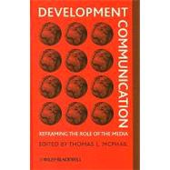 Development Communication Reframing the Role of the Media by McPhail, Thomas L., 9781405187954