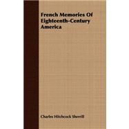 French Memories of Eighteenth-century America by Sherrill, Charles Hitchcock, 9781409767954