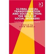 Global Social Transformation and Social Action: The Role of Social Workers: Social Work-Social Development Volume III by Hessle,Sven, 9781472417954