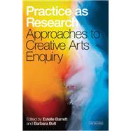 Practice As Research by Barrett, Estelle; Bolt, Barbara, 9781501357954