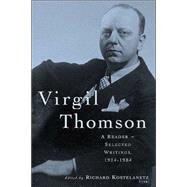Virgil Thomson: A Reader: Selected Writings, 1924-1984 by Kostelanetz,Richard, 9780415937955