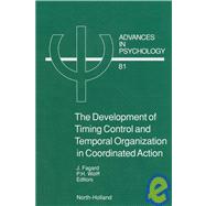 The Development of Timing Control and Temporal Organization in Coordinated Action: Invariant Relative Timing, Rhythms, and Coordination by Fagard, Jacqueline; Wolff, Peter H., 9780444887955