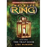 The Trap Door (Infinity Ring, Book 3) by Graham, Dion; McMann, Lisa, 9780545487955
