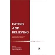 Eating and Believing Interdisciplinary Perspectives on Vegetarianism and Theology by Grumett, David; Muers, Rachel, 9780567267955