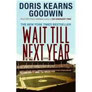 Wait Till Next Year A Memoir by Goodwin, Doris Kearns, 9780684847955